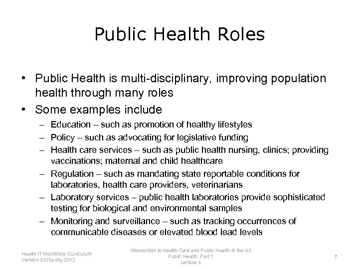 Public Health Roles • Public Health is multi-disciplinary, improving population health through many roles