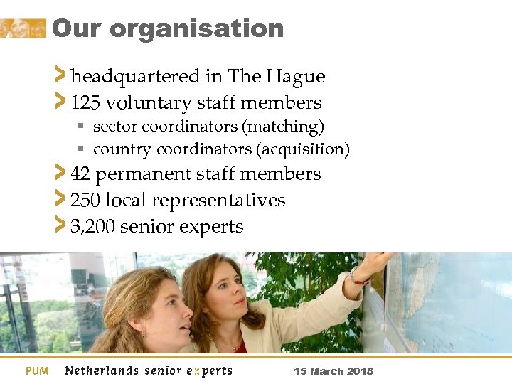 Our organisation headquartered in The Hague 125 voluntary staff members § sector coordinators (matching)