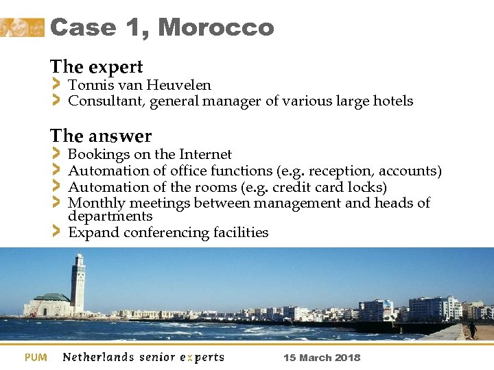 Case 1, Morocco The expert Tonnis van Heuvelen Consultant, general manager of various large