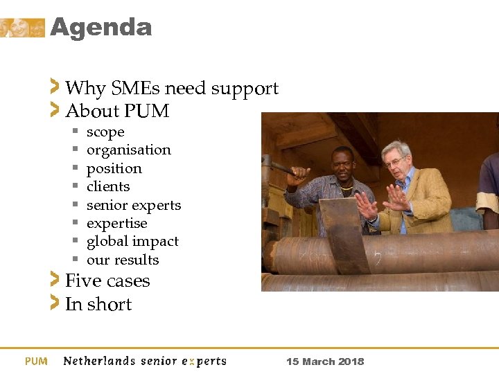 Agenda Why SMEs need support About PUM § § § § scope organisation position