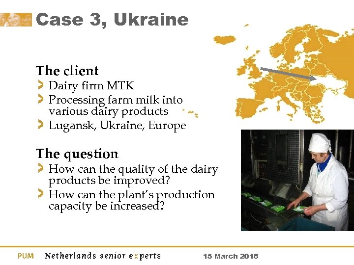 Case 3, Ukraine The client Dairy firm MTK Processing farm milk into various dairy