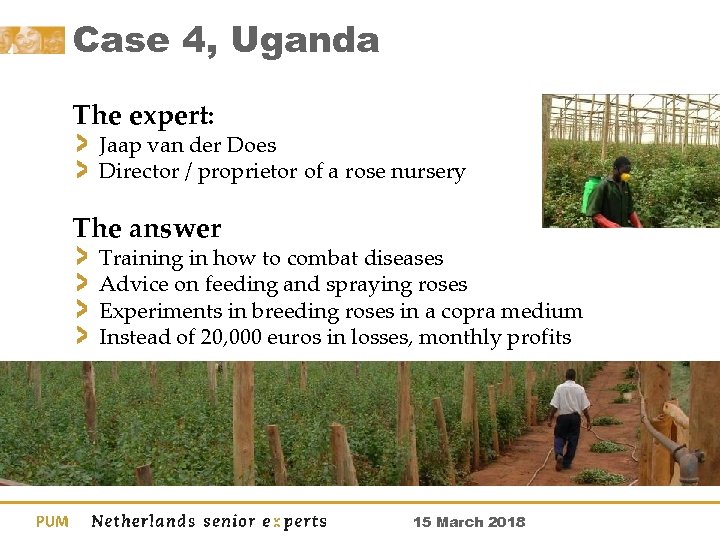 Case 4, Uganda The expert: Jaap van der Does Director / proprietor of a