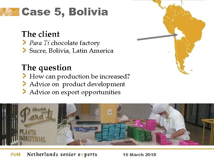 Case 5, Bolivia The client Para Ti chocolate factory Sucre, Bolivia, Latin America The