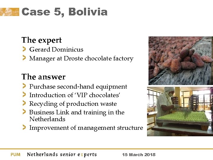 Case 5, Bolivia The expert Gerard Dominicus Manager at Droste chocolate factory The answer