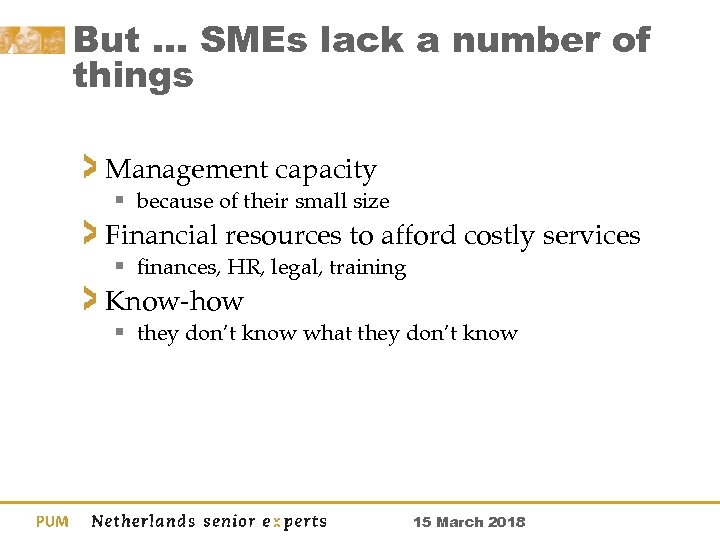 But … SMEs lack a number of things Management capacity § because of their