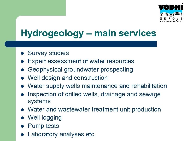 Hydrogeology – main services l l l l l Survey studies Expert assessment of