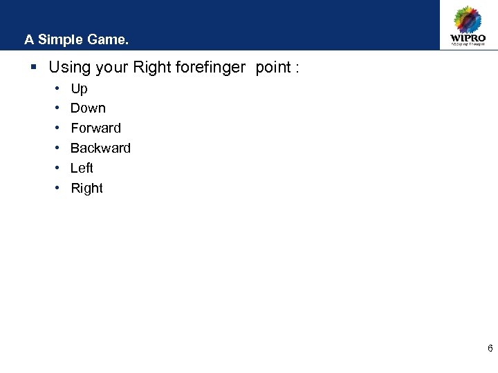A Simple Game. § Using your Right forefinger point : • • • Up