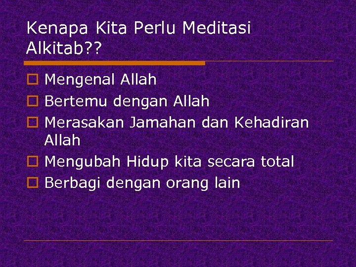 Kenapa Kita Perlu Meditasi Alkitab? ? o Mengenal Allah o Bertemu dengan Allah o