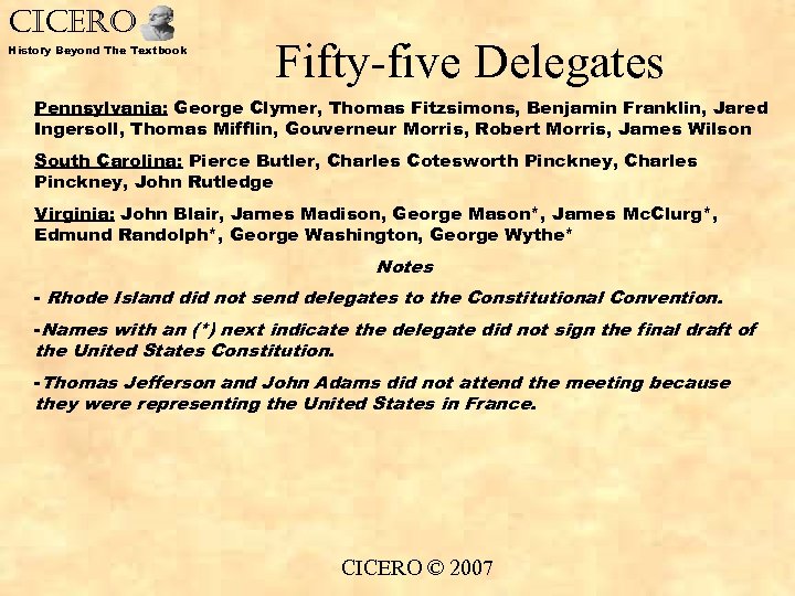 CICERO History Beyond The Textbook Fifty-five Delegates Pennsylvania: George Clymer, Thomas Fitzsimons, Benjamin Franklin,
