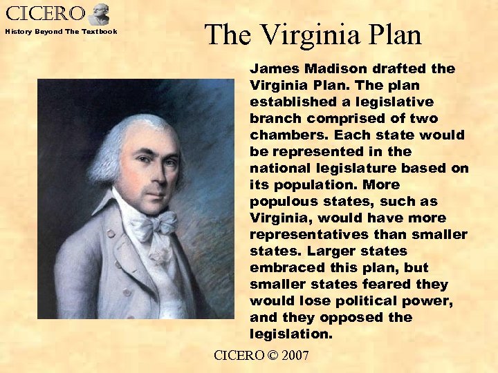 CICERO History Beyond The Textbook The Virginia Plan James Madison drafted the Virginia Plan.