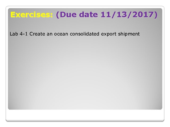 Exercises: (Due date 11/13/2017) Lab 4 -1 Create an ocean consolidated export shipment 