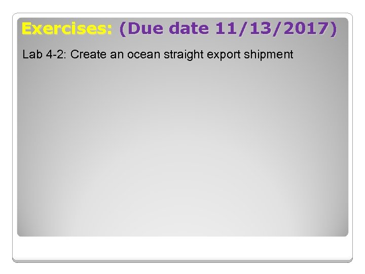 Exercises: (Due date 11/13/2017) Lab 4 -2: Create an ocean straight export shipment 