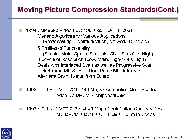 Moving Picture Compression Standards(Cont. ) n 1994 : MPEG-2 Video (ISO 13818 -2, ITU-T