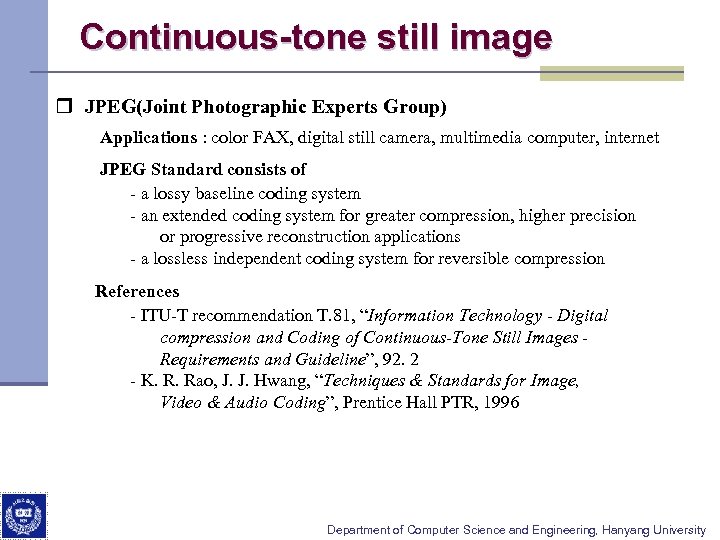 Continuous-tone still image r JPEG(Joint Photographic Experts Group) Applications : color FAX, digital still