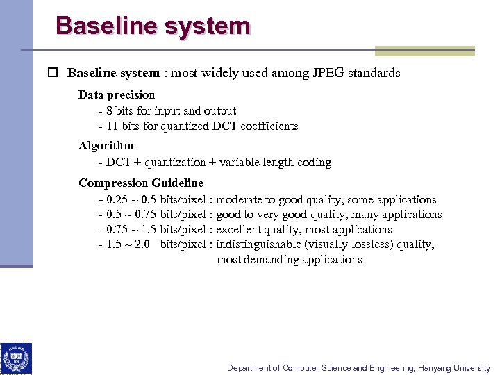 Baseline system r Baseline system : most widely used among JPEG standards Data precision