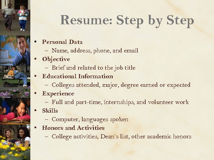 Resume: Step by Step • Personal Data – Name, address, phone, and email •