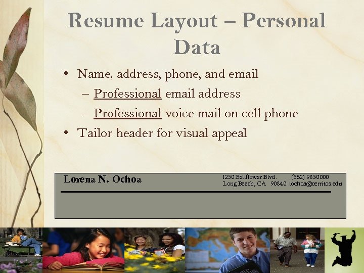 Resume Layout – Personal Data • Name, address, phone, and email – Professional email