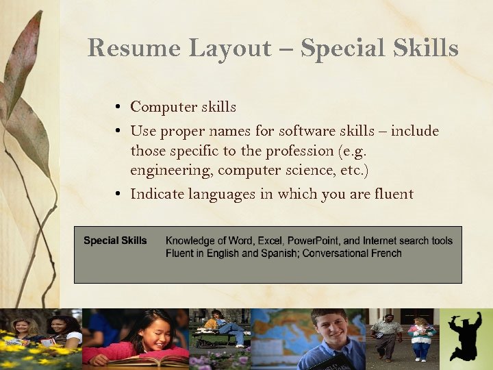 Resume Layout – Special Skills • Computer skills • Use proper names for software