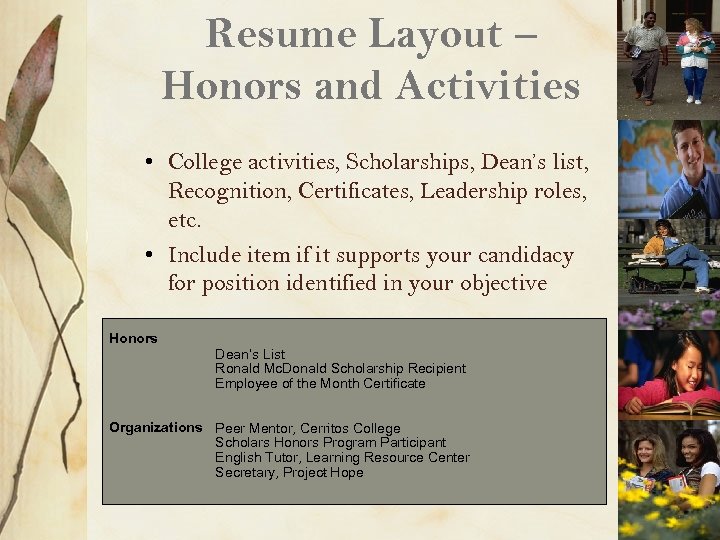 Resume Layout – Honors and Activities • College activities, Scholarships, Dean’s list, Recognition, Certificates,