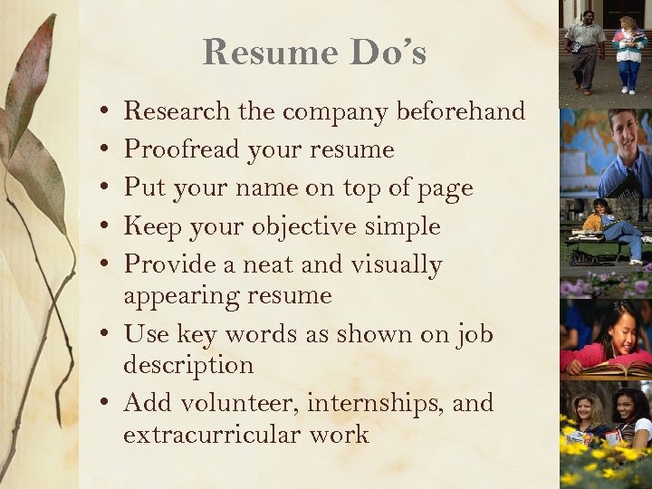 Resume Do’s • • • Research the company beforehand Proofread your resume Put your