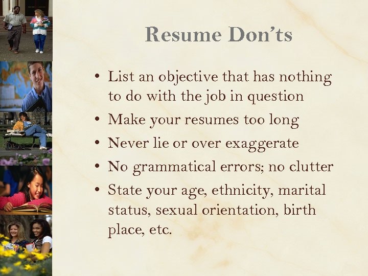 Resume Don’ts • List an objective that has nothing to do with the job