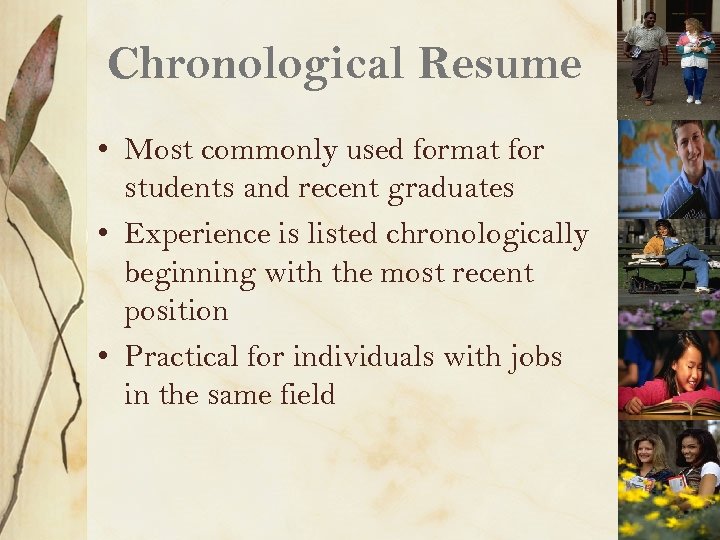 Chronological Resume • Most commonly used format for students and recent graduates • Experience