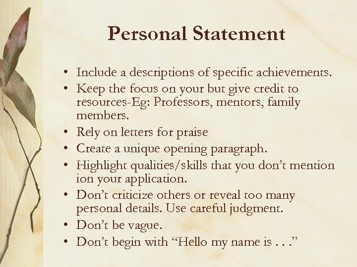Personal Statement • Include a descriptions of specific achievements. • Keep the focus on