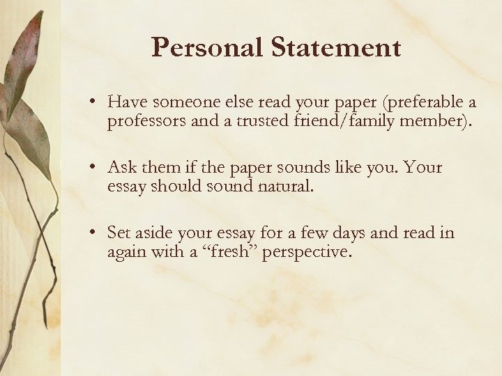 Personal Statement • Have someone else read your paper (preferable a professors and a