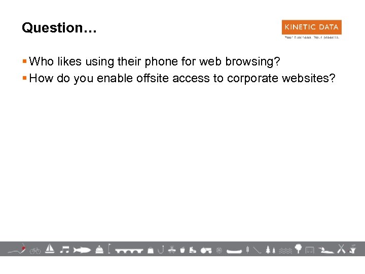 Question… § Who likes using their phone for web browsing? § How do you