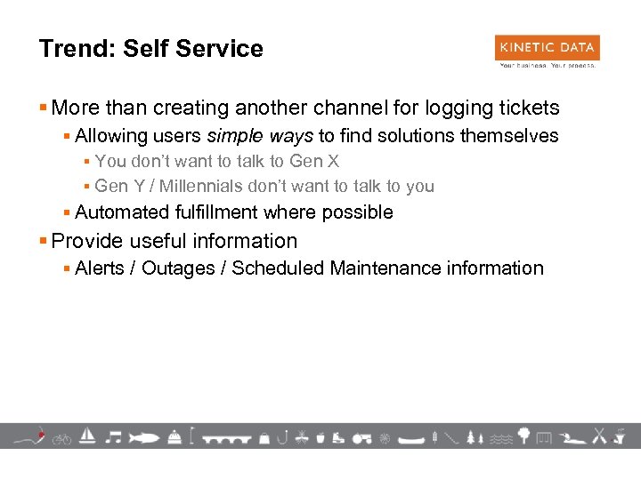 Trend: Self Service § More than creating another channel for logging tickets § Allowing