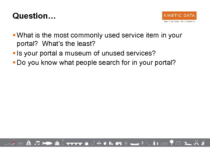 Question… § What is the most commonly used service item in your portal? What’s