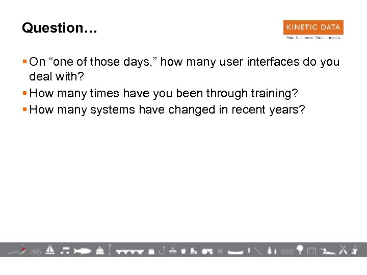 Question… § On “one of those days, ” how many user interfaces do you