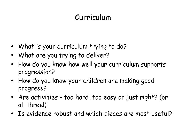 Curriculum • What is your curriculum trying to do? • What are you trying
