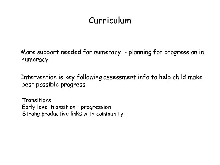 Curriculum More support needed for numeracy - planning for progression in numeracy Intervention is