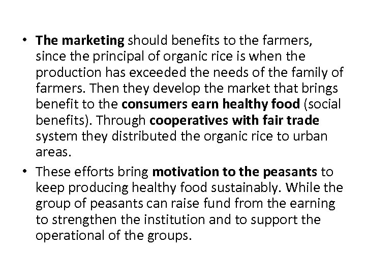  • The marketing should benefits to the farmers, since the principal of organic