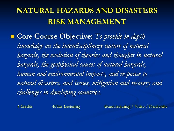 NATURAL HAZARDS AND DISASTERS RISK MANAGEMENT n Core Course Objective: To provide in-depth knowledge