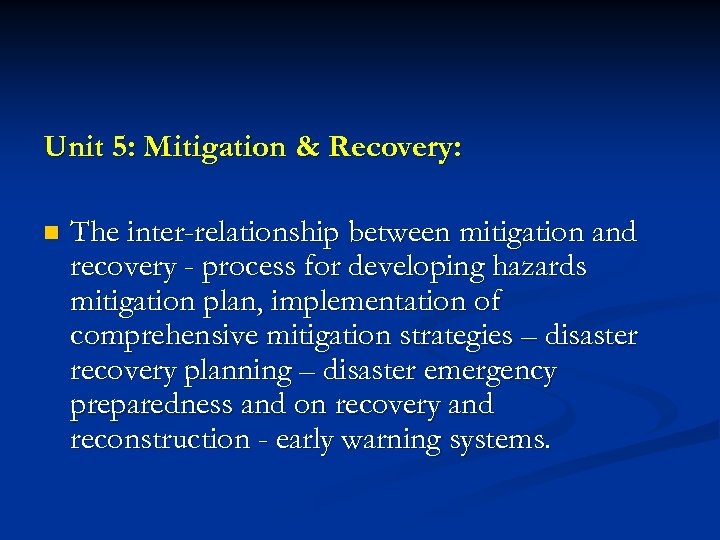 Unit 5: Mitigation & Recovery: n The inter-relationship between mitigation and recovery - process