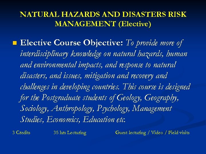 NATURAL HAZARDS AND DISASTERS RISK MANAGEMENT (Elective) n Elective Course Objective: To provide more