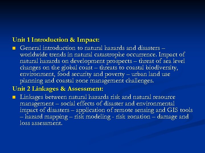 Unit 1 Introduction & Impact: n General introduction to natural hazards and disasters –