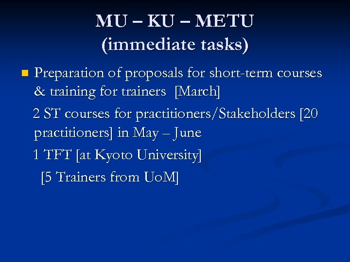 MU – KU – METU (immediate tasks) n Preparation of proposals for short-term courses