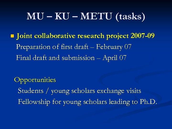 MU – KU – METU (tasks) n Joint collaborative research project 2007 -09 Preparation