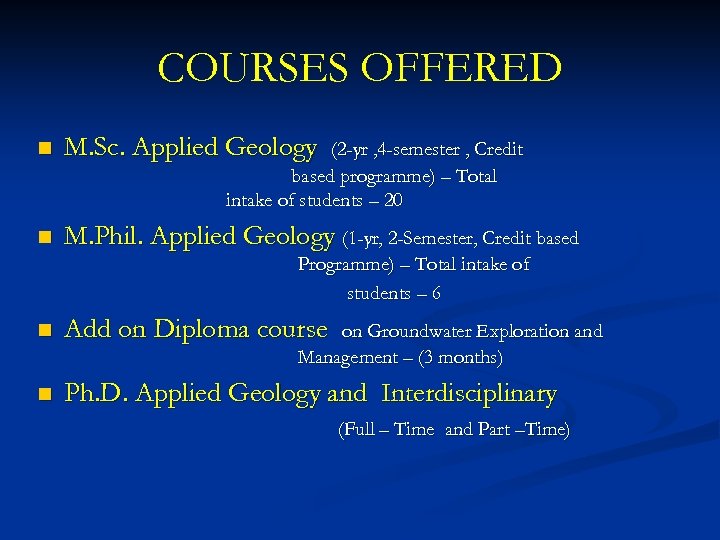 COURSES OFFERED n M. Sc. Applied Geology n M. Phil. Applied Geology (1 -yr,