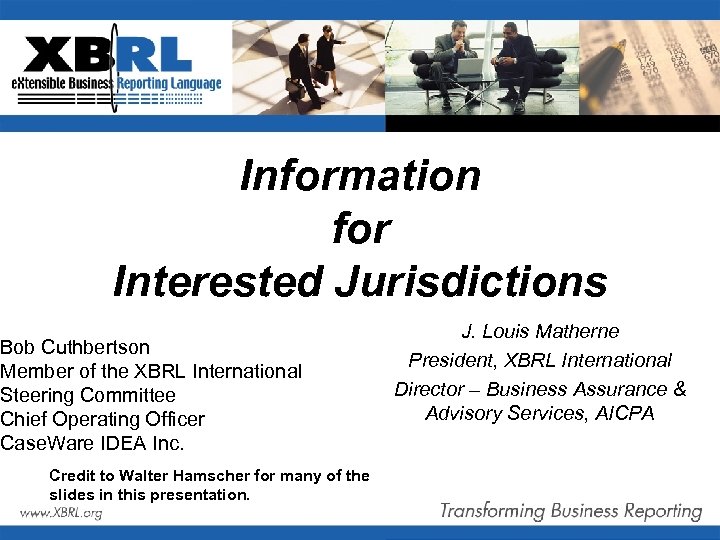Information for Interested Jurisdictions Bob Cuthbertson Member of the XBRL International Steering Committee Chief