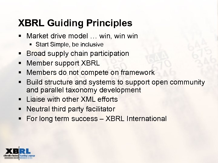 XBRL Guiding Principles § Market drive model … win, win § Start Simple, be