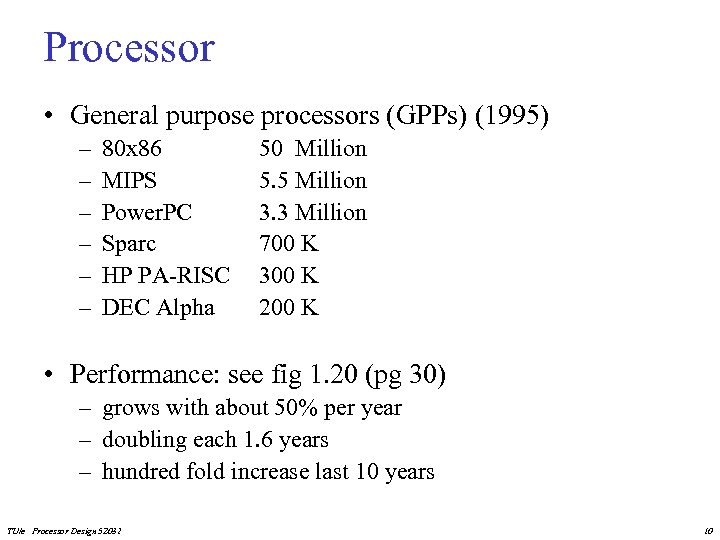 Processor • General purpose processors (GPPs) (1995) – – – 80 x 86 MIPS