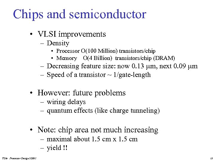 Chips and semiconductor • VLSI improvements – Density • Processor O(100 Million) transistors/chip •