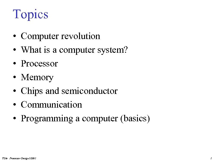 Topics • • Computer revolution What is a computer system? Processor Memory Chips and