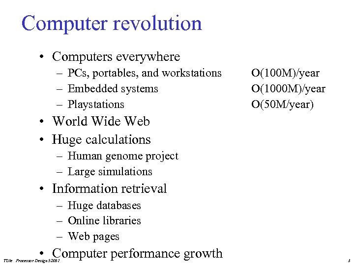 Computer revolution • Computers everywhere – PCs, portables, and workstations – Embedded systems –