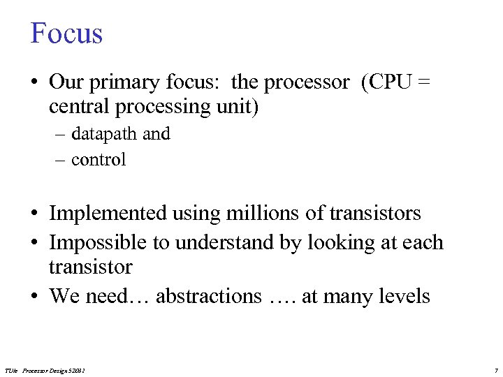 Focus • Our primary focus: the processor (CPU = central processing unit) – datapath