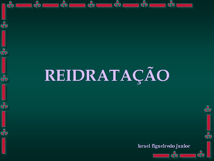 REIDRATAÇÃO israel figueiredo junior 